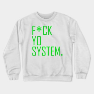 fuck yo system Crewneck Sweatshirt